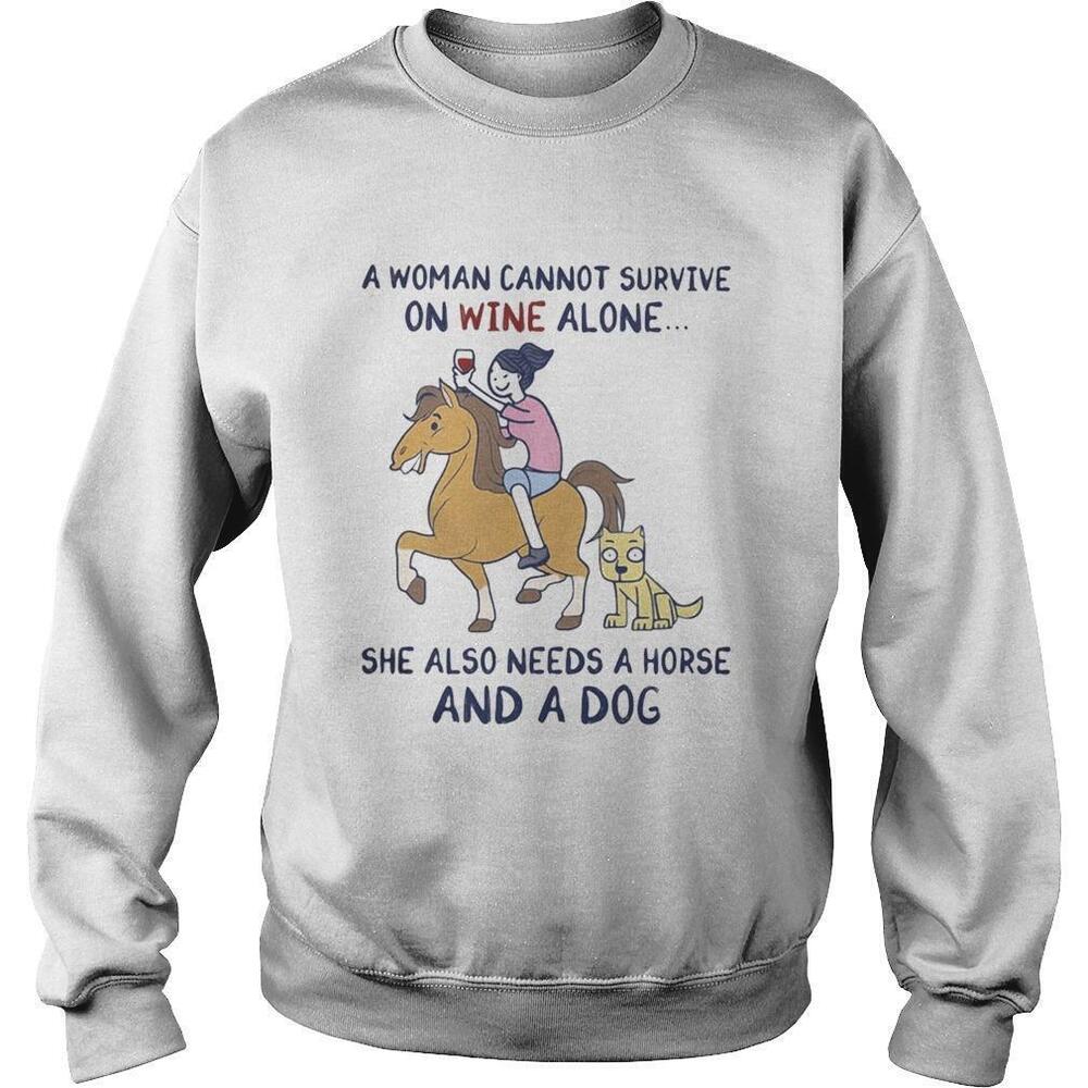 A Woman Cannot Survive On Wine Alone She Also Needs A Horse And A Dog Sweatshirt